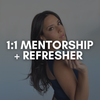 1:1 MENTORSHIP + REFRESHER COURSE